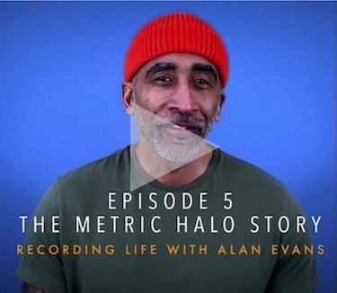 Video:  Recording Life with Alan Evans (Episode 5:  The Metric Halo Story)